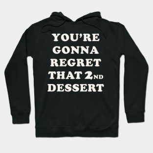 You're Gonna Regret That 2nd Dessert Hoodie